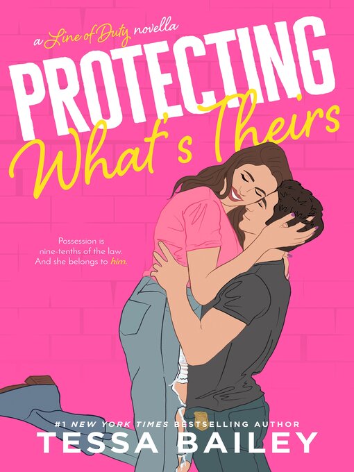 Title details for Protecting What's Theirs by Tessa Bailey - Available
